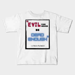 Evil can never be Dead Enough Kids T-Shirt